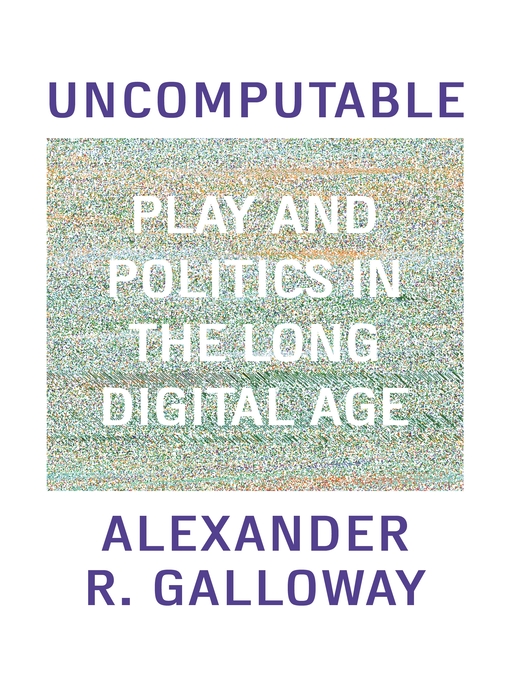 Title details for Uncomputable by Alexander Galloway - Available